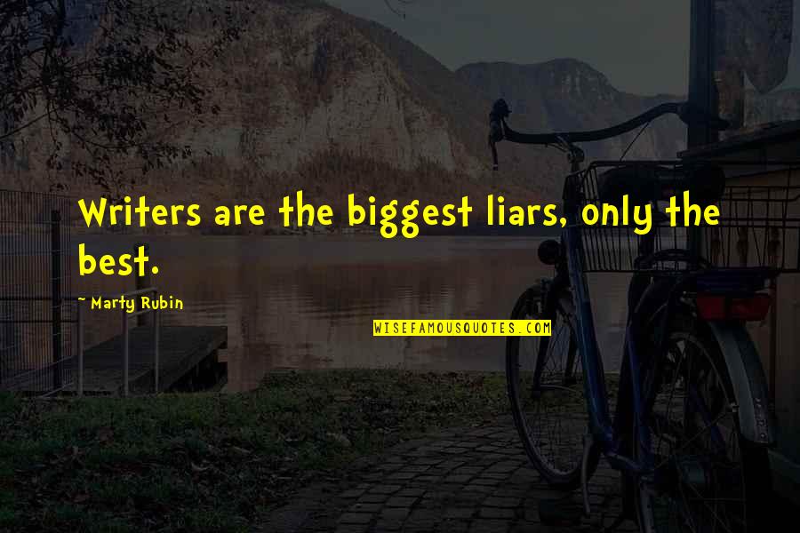 Teams And Success Quotes By Marty Rubin: Writers are the biggest liars, only the best.
