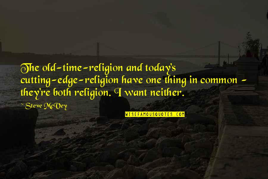 Teams And Winning Quotes By Steve McVey: The old-time-religion and today's cutting-edge-religion have one thing Teams And Winning Quotes By Steve McVey: The old-time-religion and today's cutting-edge-religion have one thing