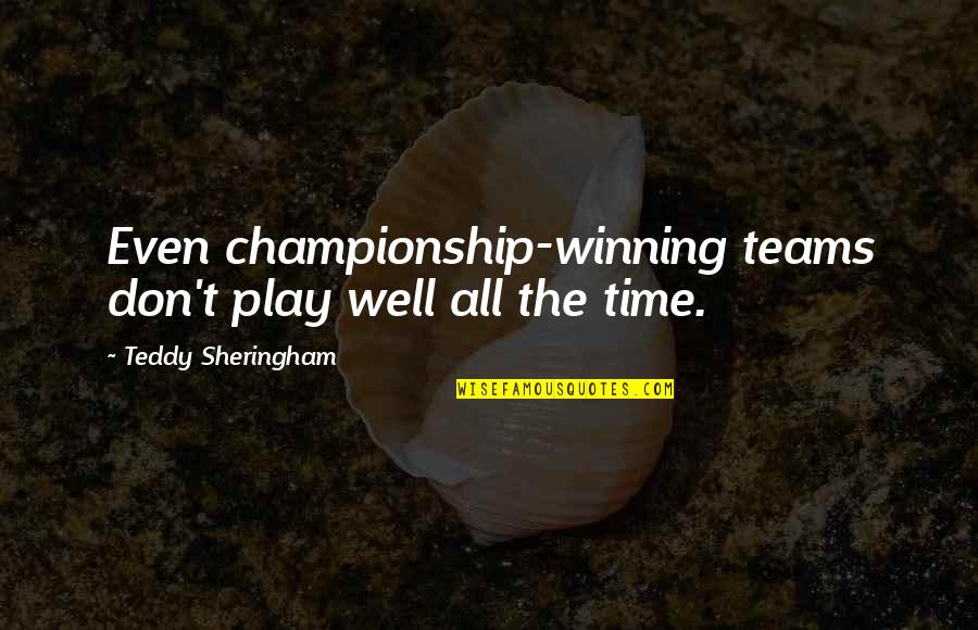 Teams And Winning Quotes By Teddy Sheringham: Even championship-winning teams don't play well all the Teams And Winning Quotes By Teddy Sheringham: Even championship-winning teams don't play well all the