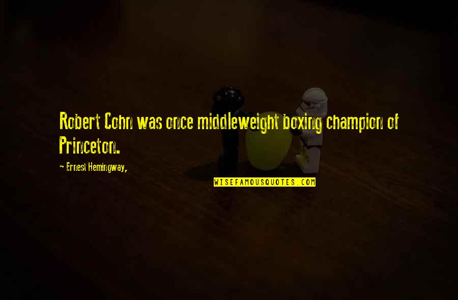 Teams Being Family Quotes By Ernest Hemingway,: Robert Cohn was once middleweight boxing champion of