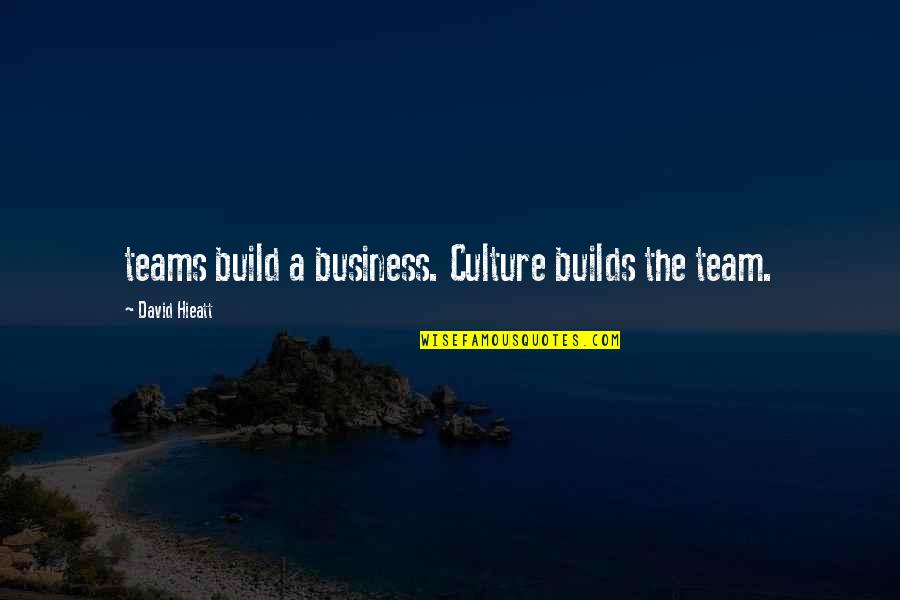 Teams In Business Quotes By David Hieatt: teams build a business. Culture builds the team. Teams In Business Quotes By David Hieatt: teams build a business. Culture builds the team.