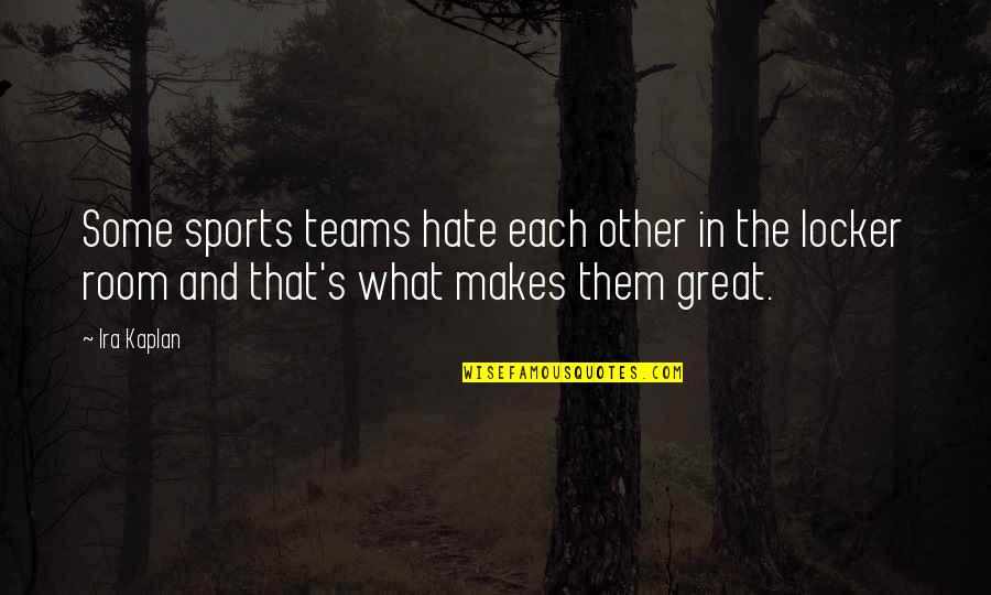 Teams Quotes By Ira Kaplan: Some sports teams hate each other in the