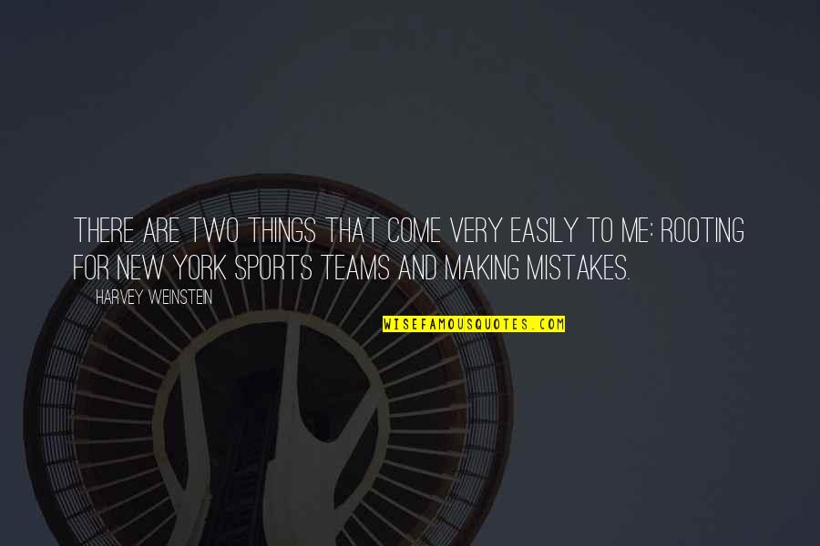 Teams Sports Quotes By Harvey Weinstein: There are two things that come very easily
