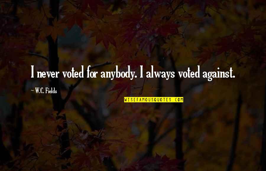 Teamsheet Quotes By W.C. Fields: I never voted for anybody. I always voted