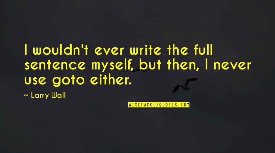 Teamshipping Quotes By Larry Wall: I wouldn't ever write the full sentence myself,