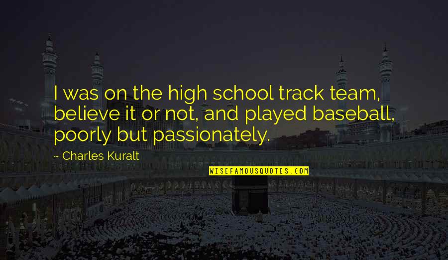 Team'starts Quotes By Charles Kuralt: I was on the high school track team,