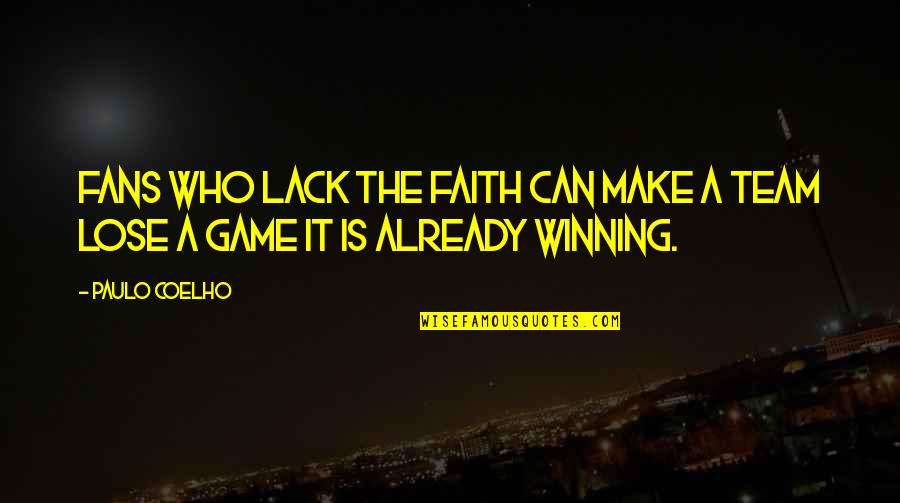 Team'starts Quotes By Paulo Coelho: Fans who lack the faith can make a