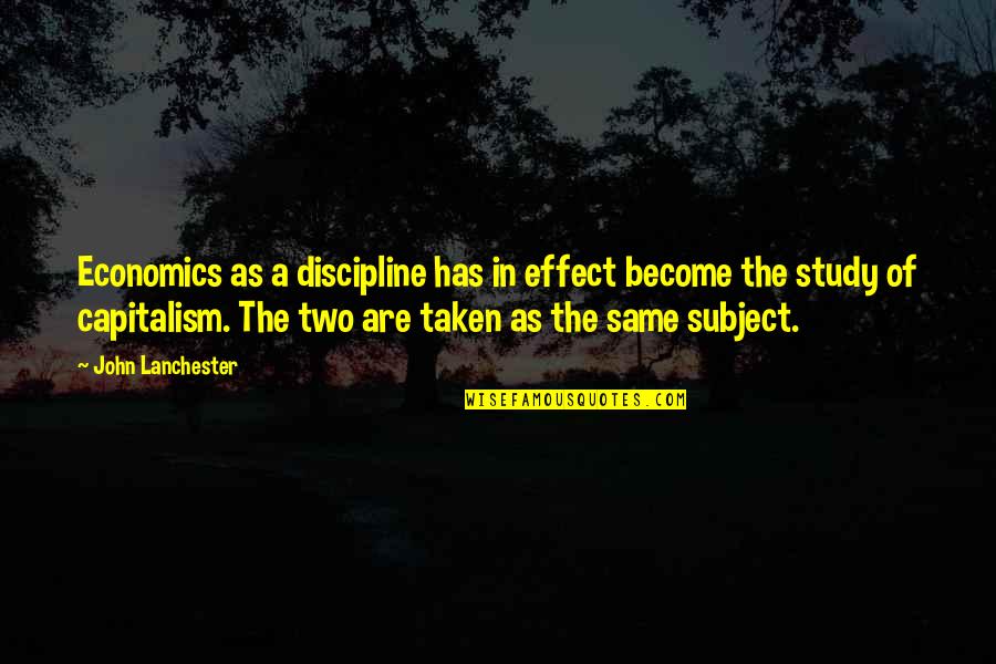 Teamster Quotes By John Lanchester: Economics as a discipline has in effect become Teamster Quotes By John Lanchester: Economics as a discipline has in effect become