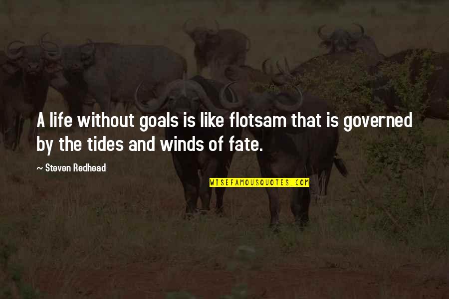 Teamster Quotes By Steven Redhead: A life without goals is like flotsam that