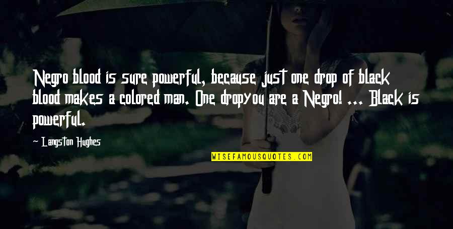Teamwork And Change Quote Quotes By Langston Hughes: Negro blood is sure powerful, because just one Teamwork And Change Quote Quotes By Langston Hughes: Negro blood is sure powerful, because just one