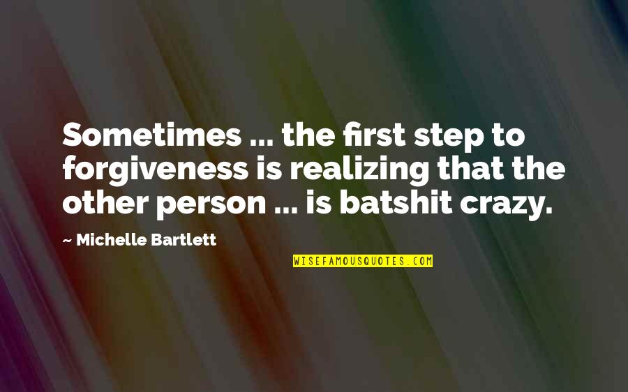 Teamwork And Friendship Quotes By Michelle Bartlett: Sometimes ... the first step to forgiveness is