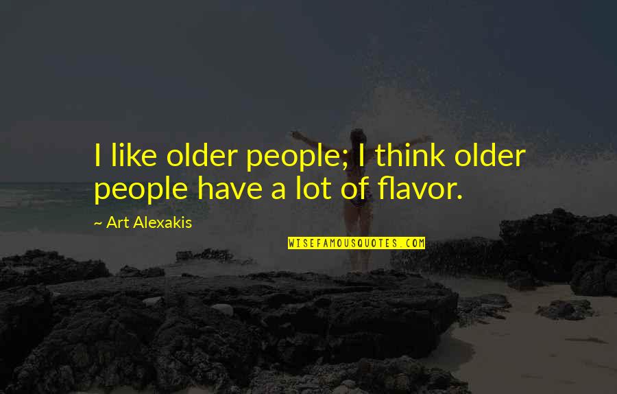 Teamwork And Love Quotes By Art Alexakis: I like older people; I think older people