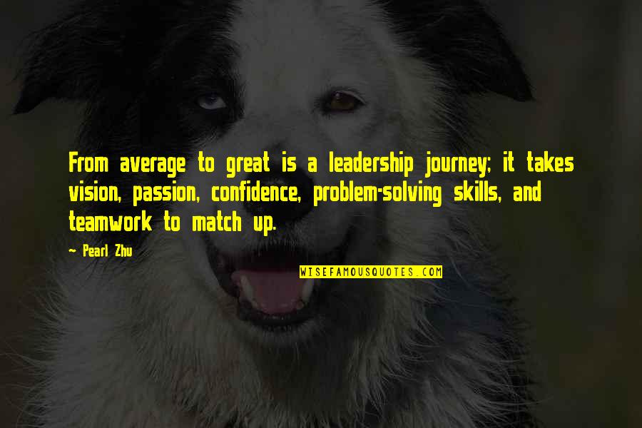 Teamwork And Problem Solving Quotes By Pearl Zhu: From average to great is a leadership journey;
