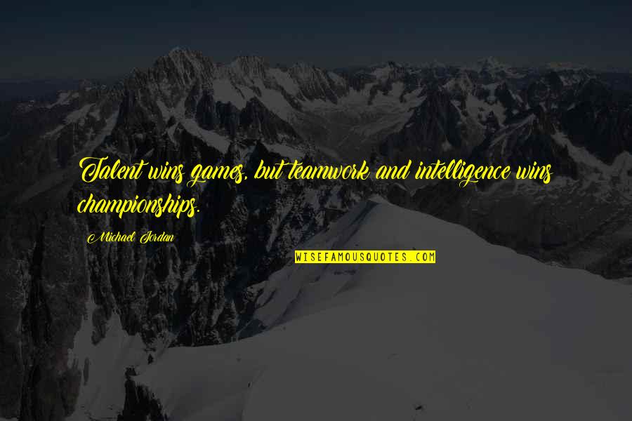 Teamwork And Sportsmanship Quotes By Michael Jordan: Talent wins games, but teamwork and intelligence wins Teamwork And Sportsmanship Quotes By Michael Jordan: Talent wins games, but teamwork and intelligence wins