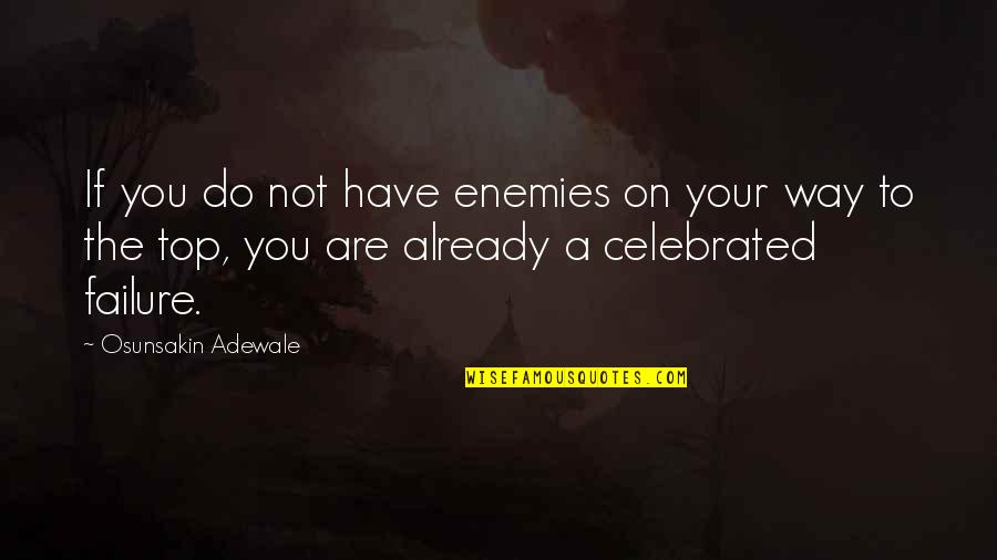 Teamwork And Sportsmanship Quotes By Osunsakin Adewale: If you do not have enemies on your Teamwork And Sportsmanship Quotes By Osunsakin Adewale: If you do not have enemies on your