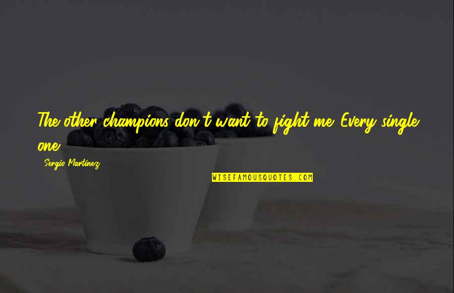 Teamwork And Success Quotes By Sergio Martinez: The other champions don't want to fight me.
