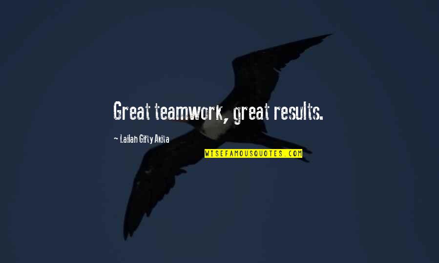 Teamwork And Unity Quotes By Lailah Gifty Akita: Great teamwork, great results.
