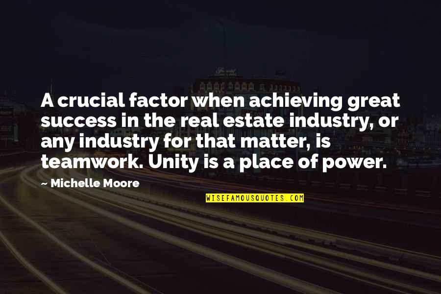 Teamwork And Unity Quotes By Michelle Moore: A crucial factor when achieving great success in