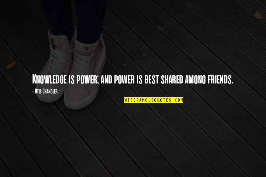 Teamwork Athletic Quotes By Otis Chandler: Knowledge is power; and power is best shared Teamwork Athletic Quotes By Otis Chandler: Knowledge is power; and power is best shared