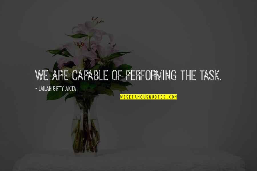 Teamwork Attitude Quotes By Lailah Gifty Akita: We are capable of performing the task.