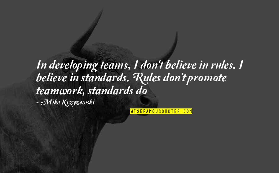 Teamwork Basketball Quotes By Mike Krzyzewski: In developing teams, I don't believe in rules.