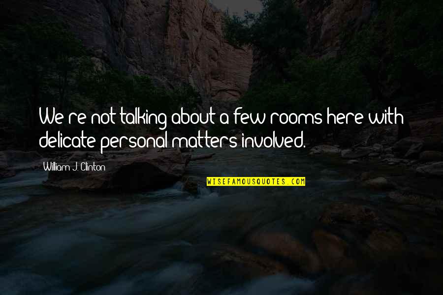 Teamwork By Henry Ford Quotes By William J. Clinton: We're not talking about a few rooms here