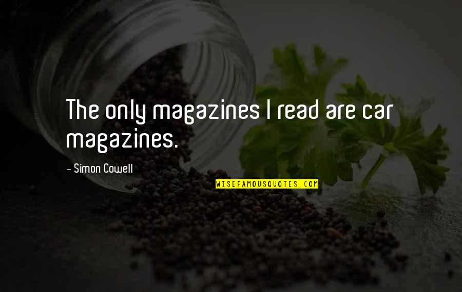 Teamwork Championship Quotes By Simon Cowell: The only magazines I read are car magazines. Teamwork Championship Quotes By Simon Cowell: The only magazines I read are car magazines.
