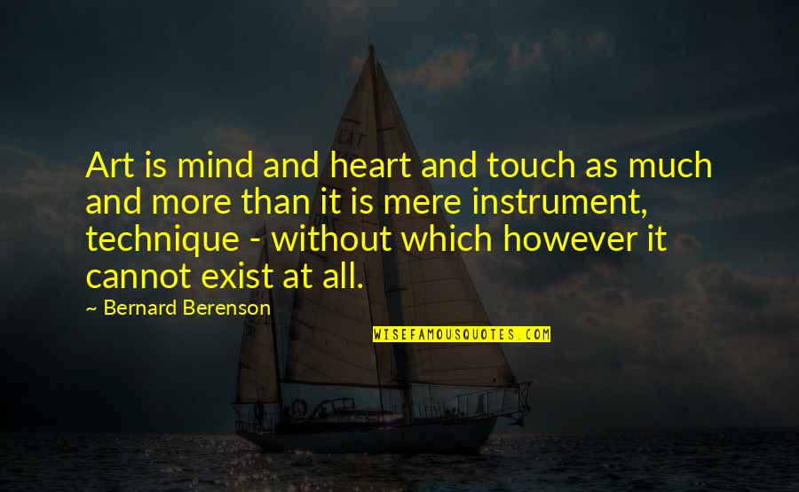 Teamwork Dream Work Quotes By Bernard Berenson: Art is mind and heart and touch as