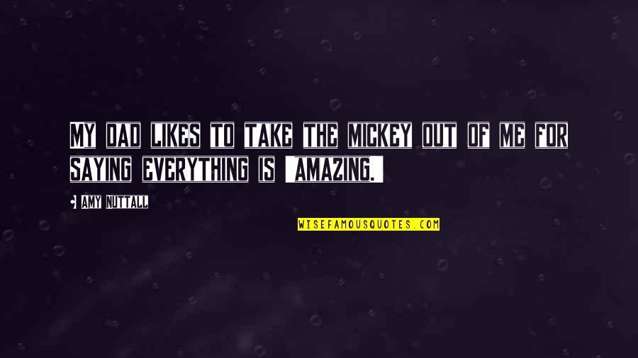 Teamwork During Difficult Times Quotes By Amy Nuttall: My dad likes to take the mickey out