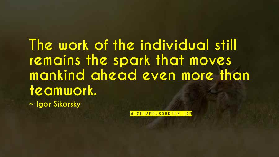 Teamwork For Business Quotes By Igor Sikorsky: The work of the individual still remains the