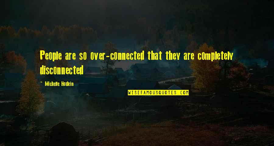 Teamwork For Teachers Quotes By Michelle Hodkin: People are so over-connected that they are completely Teamwork For Teachers Quotes By Michelle Hodkin: People are so over-connected that they are completely