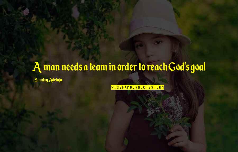 Teamwork God Quotes By Sunday Adelaja: A man needs a team in order to