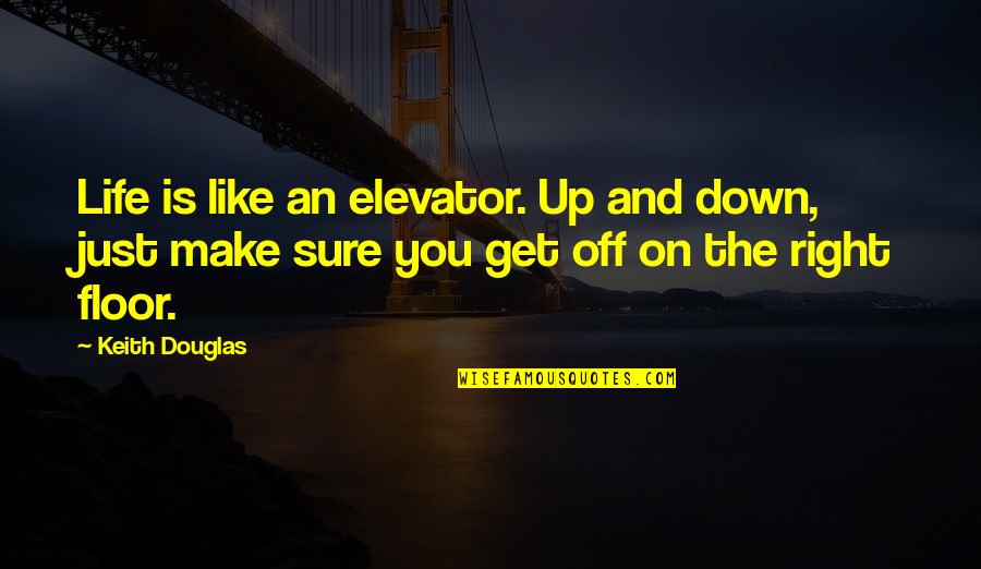 Teamwork In Business Quotes By Keith Douglas: Life is like an elevator. Up and down,