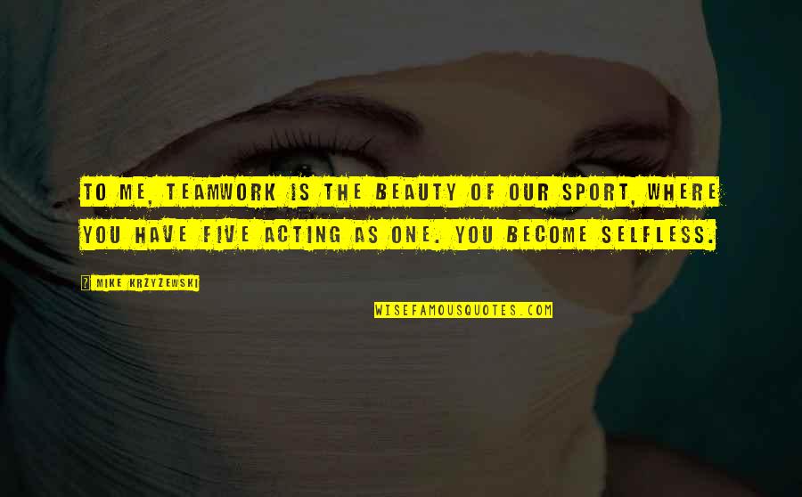 Teamwork In Sports Quotes By Mike Krzyzewski: To me, teamwork is the beauty of our Teamwork In Sports Quotes By Mike Krzyzewski: To me, teamwork is the beauty of our