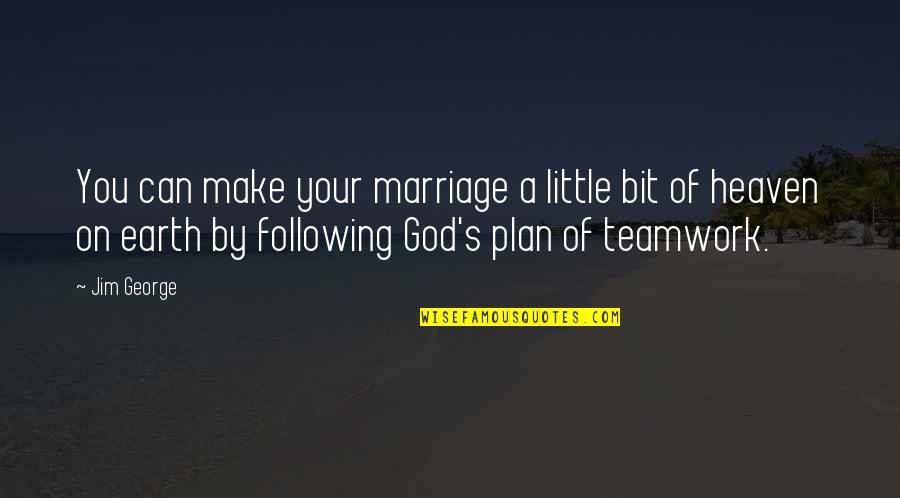 Teamwork Marriage Quotes By Jim George: You can make your marriage a little bit