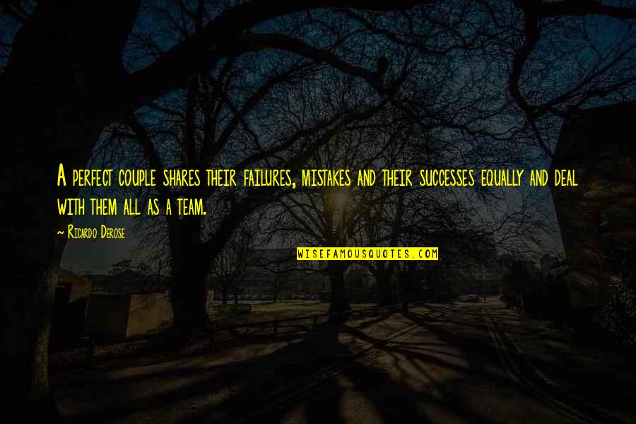 Teamwork Marriage Quotes By Ricardo Derose: A perfect couple shares their failures, mistakes and Teamwork Marriage Quotes By Ricardo Derose: A perfect couple shares their failures, mistakes and