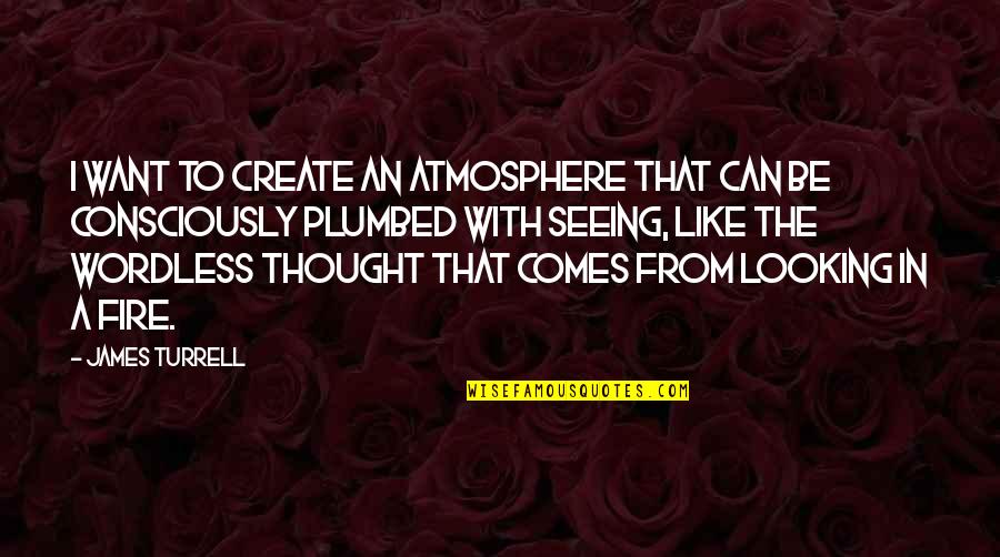 Teamwork Phil Jackson Quotes By James Turrell: I want to create an atmosphere that can Teamwork Phil Jackson Quotes By James Turrell: I want to create an atmosphere that can