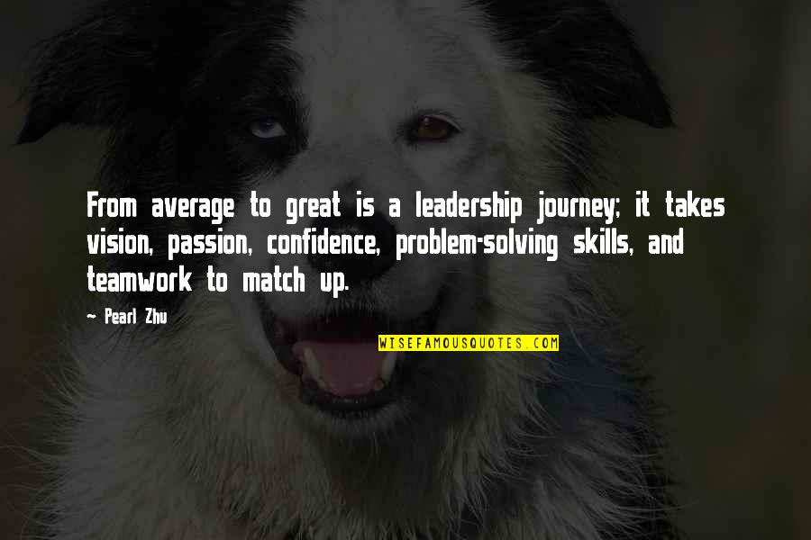 Teamwork Problem Solving Quotes By Pearl Zhu: From average to great is a leadership journey;