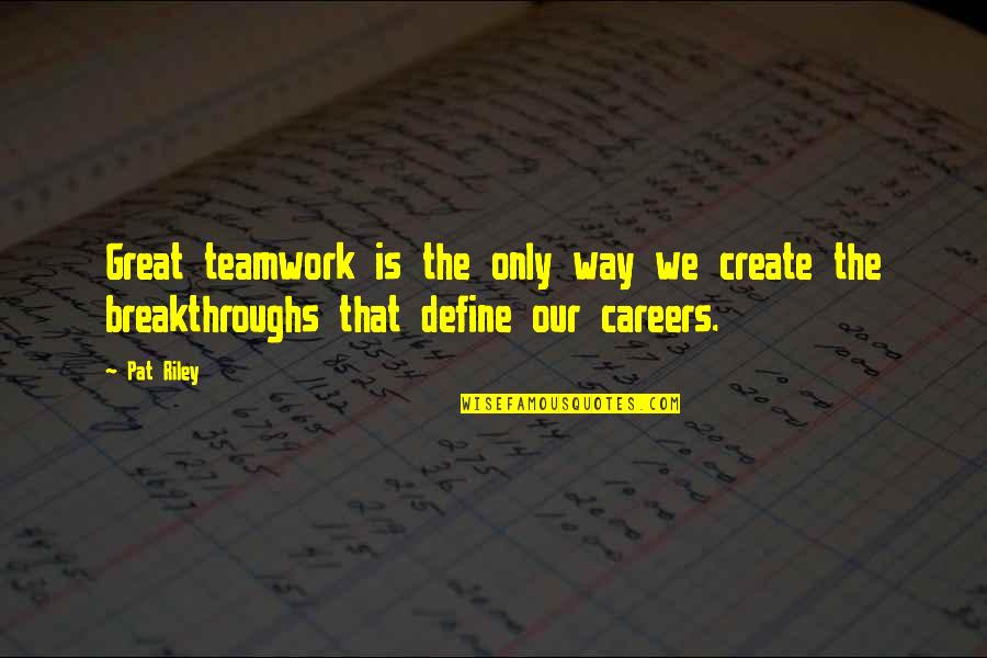Teamwork Sports Quotes By Pat Riley: Great teamwork is the only way we create