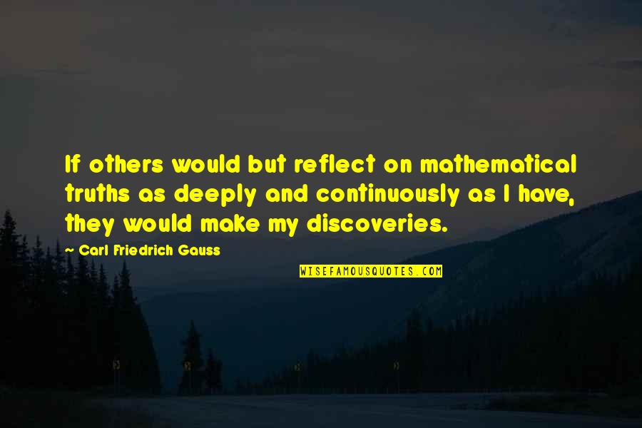 Teamwork Success Quotes By Carl Friedrich Gauss: If others would but reflect on mathematical truths Teamwork Success Quotes By Carl Friedrich Gauss: If others would but reflect on mathematical truths