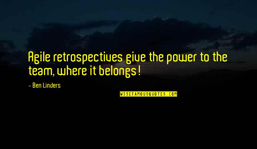 Teamworking Quotes By Ben Linders: Agile retrospectives give the power to the team,