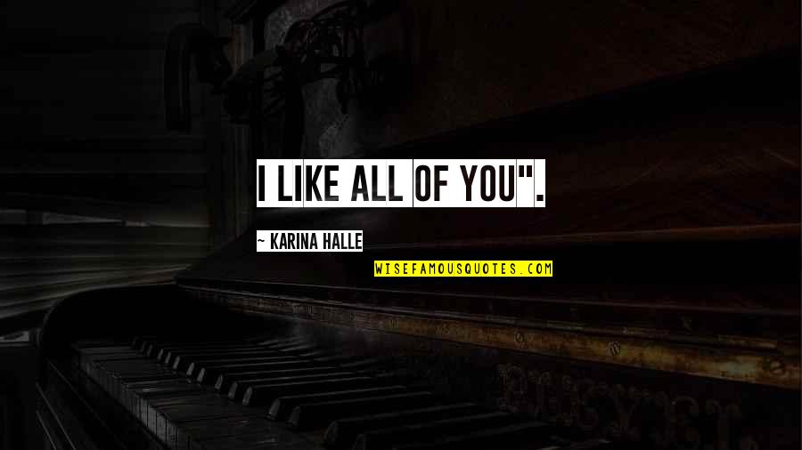 Teanade Quotes By Karina Halle: I like all of you".