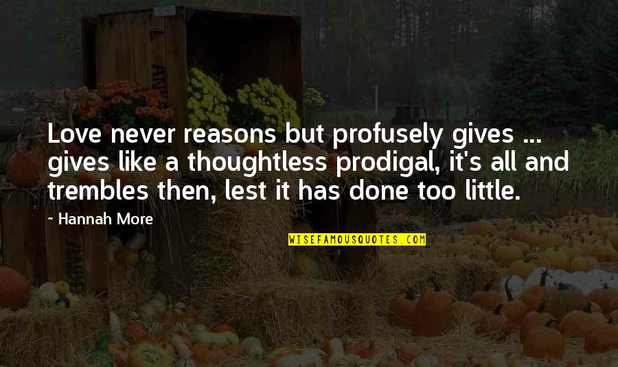 Teangalach Quotes By Hannah More: Love never reasons but profusely gives ... gives Teangalach Quotes By Hannah More: Love never reasons but profusely gives ... gives