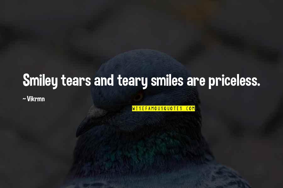 Tear And Smile Quotes By Vikrmn: Smiley tears and teary smiles are priceless.