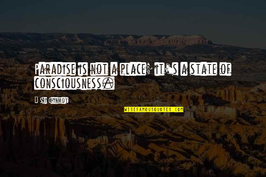 Tear Bringing Quotes By Sri Chinmoy: Paradise is not a place; it's a state