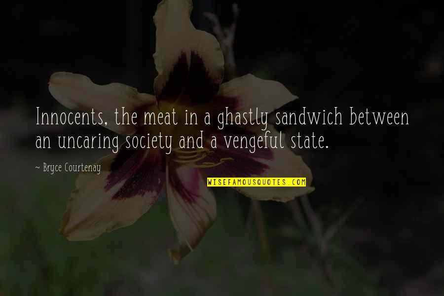 Tear Jerker Movie Quotes By Bryce Courtenay: Innocents, the meat in a ghastly sandwich between Tear Jerker Movie Quotes By Bryce Courtenay: Innocents, the meat in a ghastly sandwich between