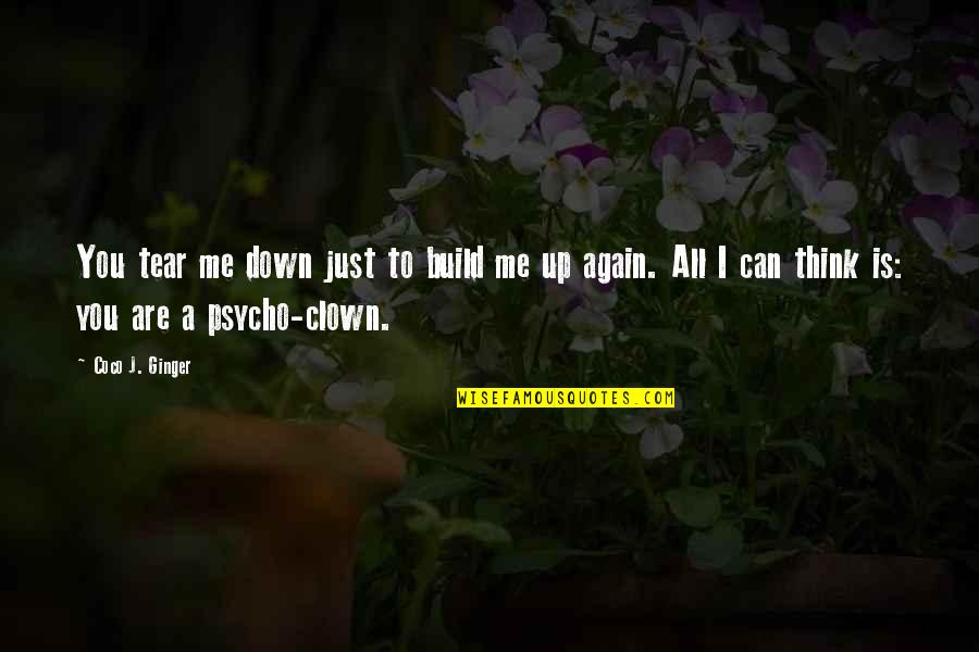 Tear Me Down Quotes By Coco J. Ginger: You tear me down just to build me