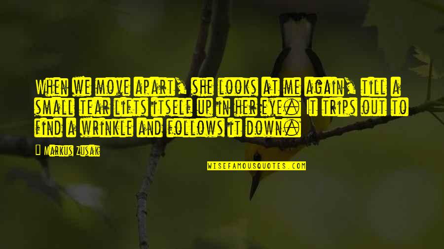 Tear Me Down Quotes By Markus Zusak: When we move apart, she looks at me