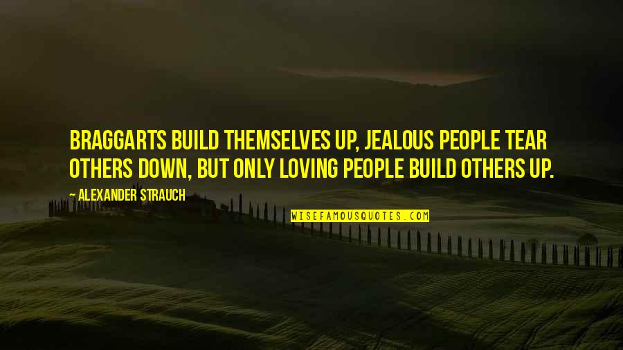 Tear Others Down Quotes By Alexander Strauch: Braggarts build themselves up, jealous people tear others