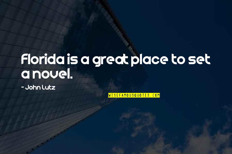 Tear Others Down Quotes By John Lutz: Florida is a great place to set a Tear Others Down Quotes By John Lutz: Florida is a great place to set a